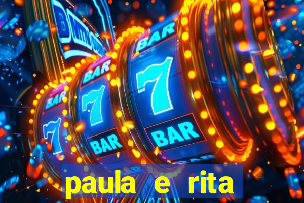 paula e rita compraram muitas cartelas no bingo